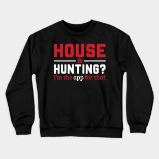 Real Estate - House Hunting? I'm the app for that. Crewneck Sweatshirt